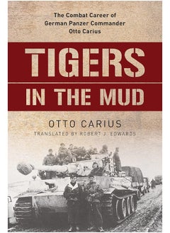 Buy Tigers in the Mud: The Combat Career of German Panzer Commander Otto Carius in UAE