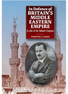 Buy Liverpool University Press In Defence of Britains Middle Eastern Empire: A Life of Sir Gilbert Clayton in UAE