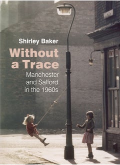 Buy Without a Trace : Manchester and Salford in the 1960s in Saudi Arabia