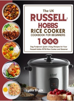 Buy The UK Russell Hobbs Rice CookerCookbook For Beginners : 1000-Day Foolproof, Quick & Easy Recipes for Your Russell Hobbs 19750 Rice Cooker and Steamer in UAE