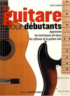 اشتري La guitare pour débutants : Apprendre les techniques de bases, les rythmes et la guitare solo في الامارات