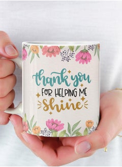 Buy Thanks for Helping Me Shine Mug Ceramic Mug for Tea and Coffee Multicolour 11Oz in Saudi Arabia