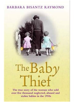 اشتري The Baby Thief: The True Story of the Woman Who Sold Over Five Thousand Neglected, Abused and Stolen Babies in the 1950s. في الامارات