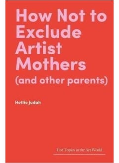 Buy How Not to Exclude Artist Mothers (and Other Parents) in UAE