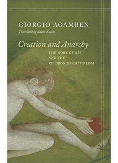 اشتري Creation and Anarchy : The Work of Art and the Religion of Capitalism في الامارات