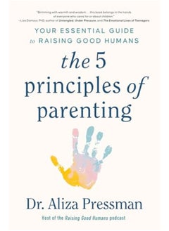 اشتري The 5 Principles Of Parenting Your Essential Guide To Raising Good Humans في الامارات