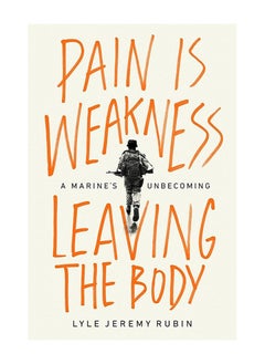 اشتري Pain Is Weakness Leaving The Body A Marines Unbecoming Hardcover في الامارات