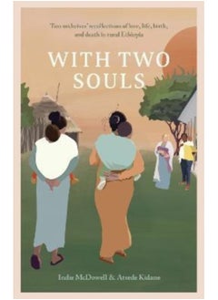 Buy With Two Souls : Two midwives' recollections of love, life, birth, and death in rural Ethiopia in Saudi Arabia