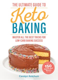 Buy The Ultimate Guide To Keto Baking : Master All the Best Tricks for Low-Carb Baking Success in Saudi Arabia