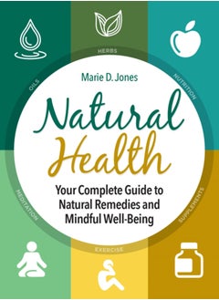 Buy Natural Health : Your Complete Guide to Natural Remedies and Mindful Well-Being in Saudi Arabia