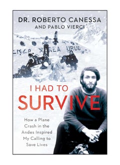 Buy I Had To Survive How A Plane Crash In The Andes Inspired My Calling To Save Lives Paperback in UAE