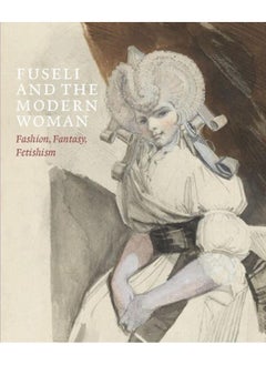 Buy Fuseli and the Modern Woman : Fashion, Fantasy, Fetishism in UAE