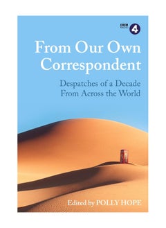 اشتري From Our Own Correspondent Dispatches Of A Decade From Across The World Hardcover في الامارات