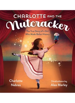 اشتري Charlotte and the Nutcracker: The True Story of a Girl Who Made Ballet History في الامارات