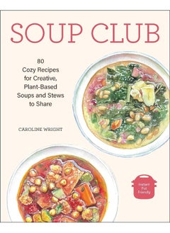 اشتري Soup Club: 80 Cozy Recipes for Creative Plant-Based Soups and Stews to Share في الامارات