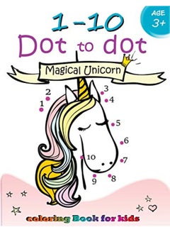 اشتري 1-10 Dot to dot Magical Unicorn coloring book for kids Ages 3+: Children Activity Connect the dots, في الامارات