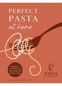 اشتري Perfect Pasta at Home: Bring Italy to your kitchen with over 80 quick and delicious recipes في الامارات