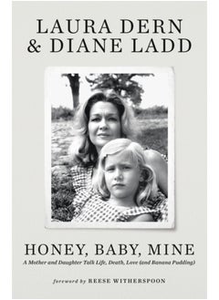 اشتري Honey, Baby, Mine : LAURA DERN AND HER MOTHER DIANE LADD TALK LIFE, DEATH, LOVE (AND BANANA PUDDING) في السعودية