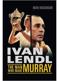 Buy Ivan Lendl- The Man Who Made Murray in UAE