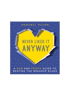 Buy Never Liked It Anyway: A Fun and Feisty Guide to Beating the Breakup Blues Hardcover in UAE