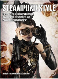 اشتري Steampunk Style: The Complete Illustrated guide for Contraptors, Gizmologists, and Primocogglers Everywhere! في الامارات