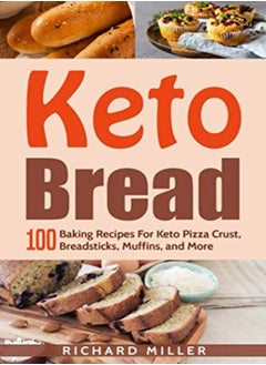 Buy Keto Bread: 100 Baking Recipes For Keto Pizza Crust, Breadsticks, Muffins, and More in UAE