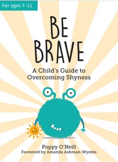 اشتري Be Brave : A Child's Guide to Overcoming Shyness في السعودية