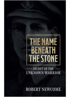 Buy The Name Beneath The Stone : Secret of the Unknown Warrior in UAE