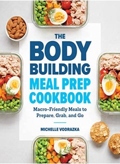 اشتري The Bodybuilding Meal Prep Cookbook: Macro-Friendly Meals to Prepare, Grab, and Go في الامارات