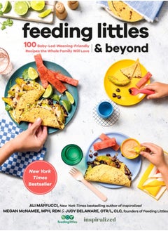 Buy Feeding Littles And Beyond : 100 Baby-Led-Weaning-Friendly Recipes the Whole Family Will Love in UAE