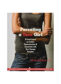 Buy Parenting a Teen Girl: A Crash Course on Conflict, Communication and Connection with Your Teenage Daughter Paperback in UAE