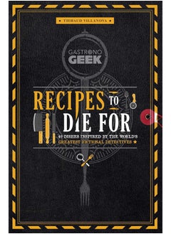 Buy Gastronogeek: Recipes to Die for: 40 Dishes Inspired by the World's Greatest Fiction in UAE