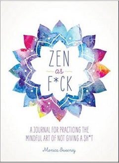 اشتري ZEN as F*Ck: A Journal for Practicing the Mindful Art of Not Giving a Sh*T في الامارات