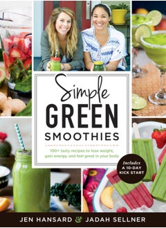 Buy Simple Green Smoothies : 100+ Tasty Recipes to Lose Weight, Gain Energy, and Feel Great in Your Body in Saudi Arabia