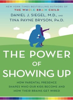 اشتري The Power Of Showing Up How Parental Presence Shapes Who Our Kids Become And How Their Brains Get W by Siegel, Daniel J. - Bryson, Tina Payne Paperback في الامارات