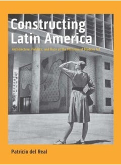 اشتري Constructing Latin America : Architecture, Politics, and Race at the Museum of Modern Art في السعودية