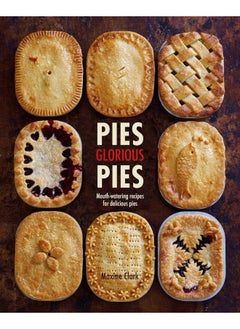 اشتري Pies Glorious Pies: Mouth-Watering Recipes for Delicious Pies في الامارات