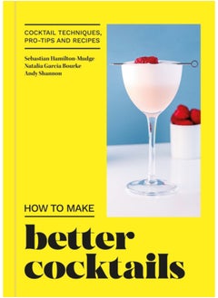 اشتري How to Make Better Cocktails : Cocktail techniques, pro-tips and recipes في الامارات