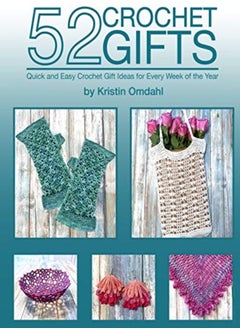 Buy 52 Crochet Gifts Quick And Easy Handmade Gifts For Every Week Of The Year by Omdahl, Kristin Paperback in UAE