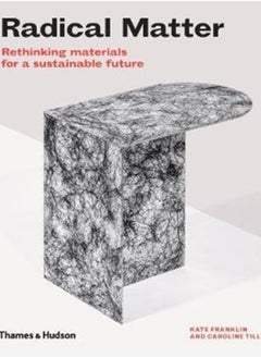 Buy Radical Matter : Rethinking Materials for a Sustainable Future in Saudi Arabia