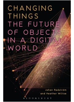 اشتري Changing Things : The Future of Objects in a Digital World في السعودية