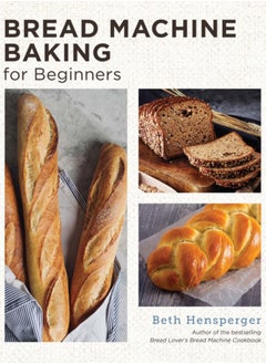 Buy Bread Machine Baking for Beginners : Effortless Perfect Bread in UAE