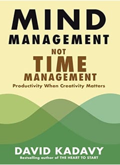 Buy Mind Management Not Time Management Productivity When Creativity Matters by Kadavy, David Hardcover in UAE