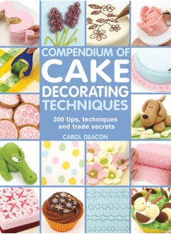 اشتري Compendium of Cake Decorating Techniques : 300 Tips, Techniques and Trade Secrets في الامارات