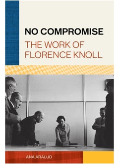 Buy No Compromise : The Work of Florence Knoll in Saudi Arabia