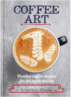 اشتري Coffee Art : Creative Coffee Designs for the Home Barista في الامارات