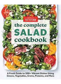 اشتري The Complete Salad Cookbook: A Fresh Guide to 200+ Vibrant Dishes Using Greens, Vegetables, Grains, Proteins, and More في الامارات