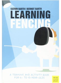 اشتري Learning Fencing: A Training and Activity Book for 6 to 10 Year Olds في الامارات