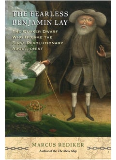 اشتري The Fearless Benjamin Lay : The Quaker Dwarf Who Became the First Revolutionary Abolitionist في السعودية