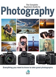 Buy The Complete Beginners Guide To Photography : Everything you need to know to take great photographs in Saudi Arabia